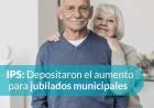 IPS: depositaron el aumento para jubilados municipales